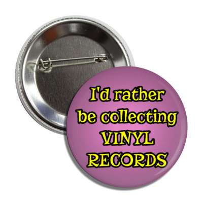 id rather be collecting vinyl records button