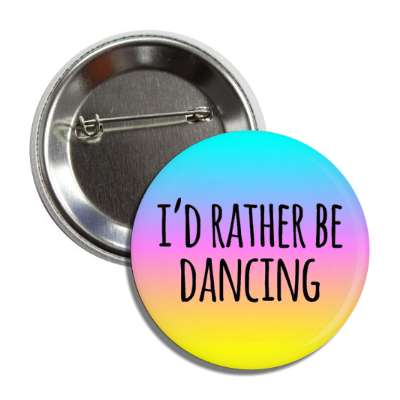 id rather be dancing gradient colorful button