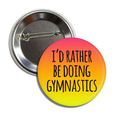 id rather be doing gymnastics button
