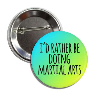 id rather be doing martial arts tall casual button