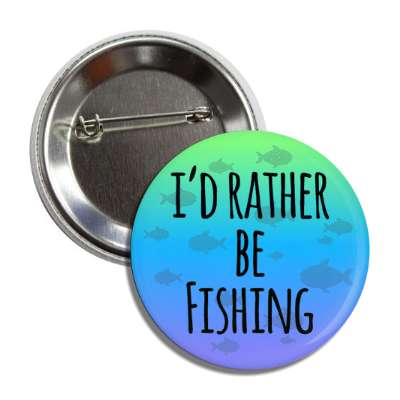id rather be fishing button