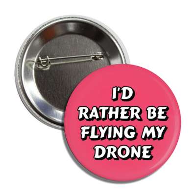 id rather be flying my drone button