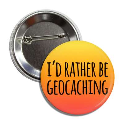 id rather be geocaching button