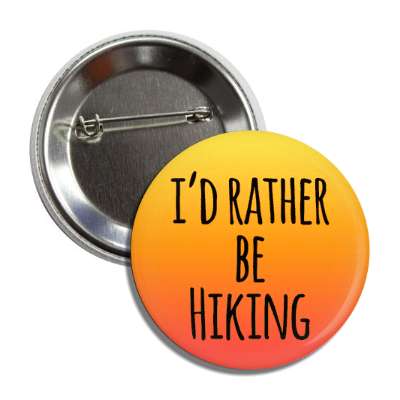 id rather be hiking outdoors hiker hike button