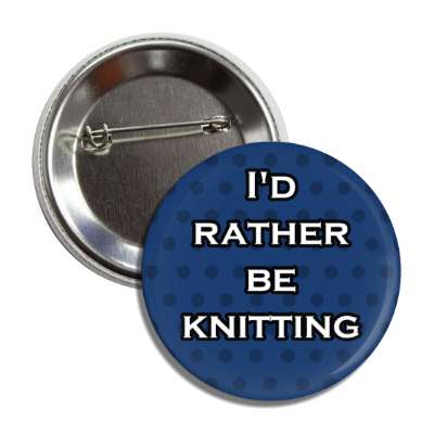 id rather be knitting button