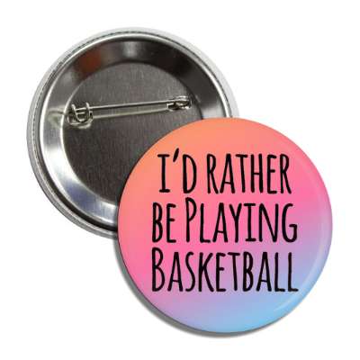 id rather be playing basketball gradient tall button
