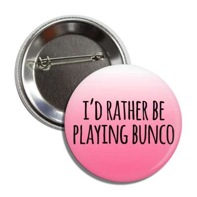 id rather be playing bunco button