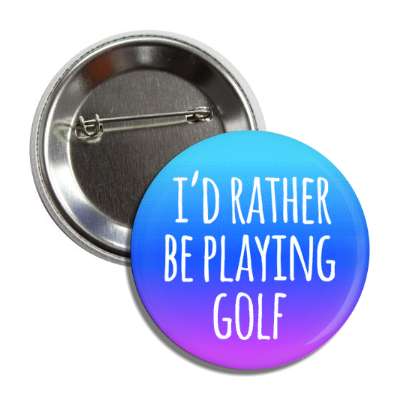 id rather be playing golf button