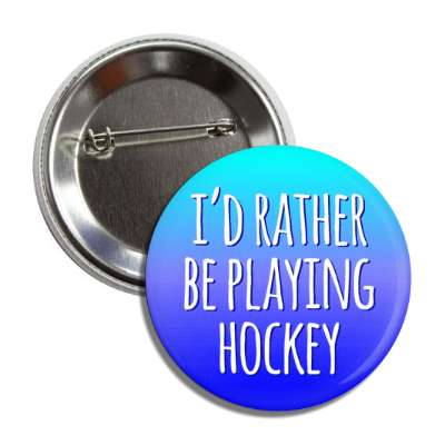 id rather be playing hockey tall button