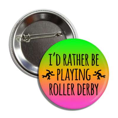 id rather be playing roller derby tall button