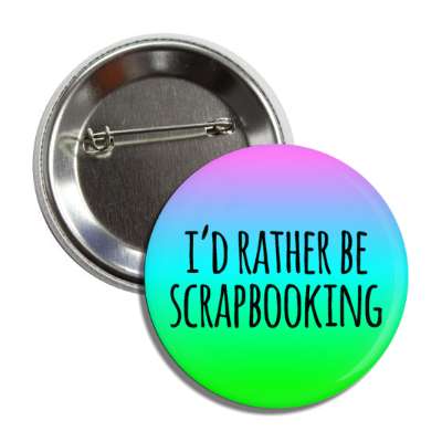 id rather be scrapbooking gradient colorful button