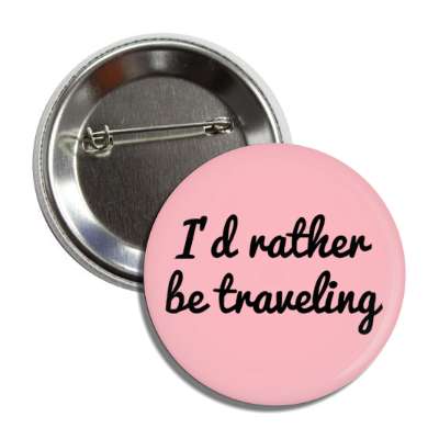 id rather be traveling button