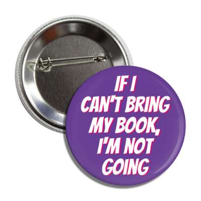 if i cant bring my book im not going button