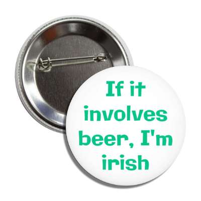 if it involves beer im irish button