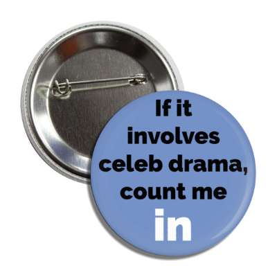 if it involves celeb drama count me in button