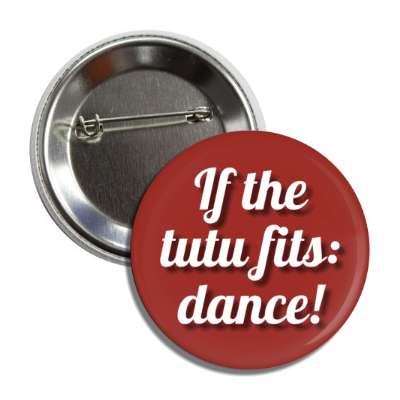 if the tutu fits dance button