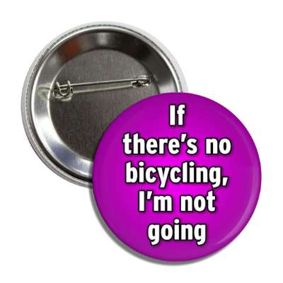 if theres no bicycling im not going button