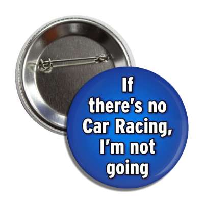 if theres no car racing im not going button