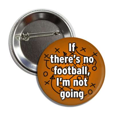 if theres no football im not going button