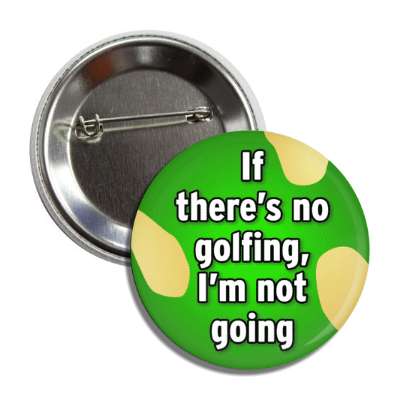 if theres no golfing im not going button