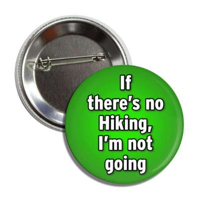 if theres no hiking im not going button