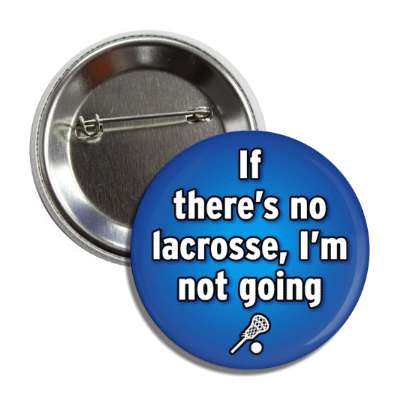 if theres no lacrosse im not going button