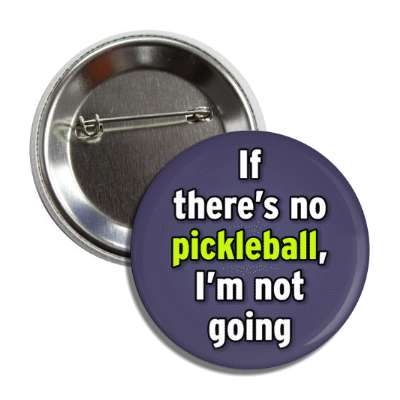 if theres no pickleball im not going button