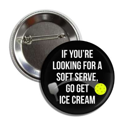 if youre looking for a soft serve go get ice cream ball paddle pickleball button