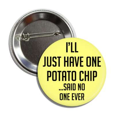 ill just have one potato chip said no one ever button