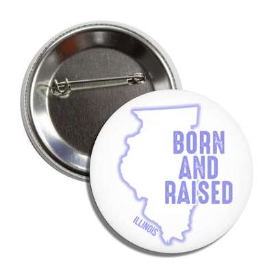 illinois born and raised state outline button