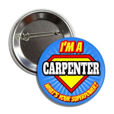 i'm a carpenter what's your superpower button