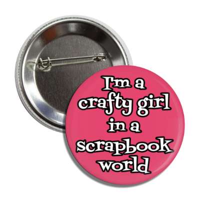 im a crafty girl in a scrapbook world button