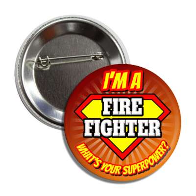 i'm a fire fighter what's your superpower button
