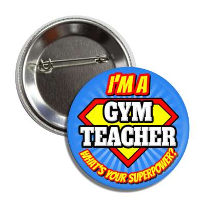 i'm a gym teacher what's your superpower button
