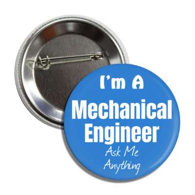i'm a mechanical engineer ask me anything button