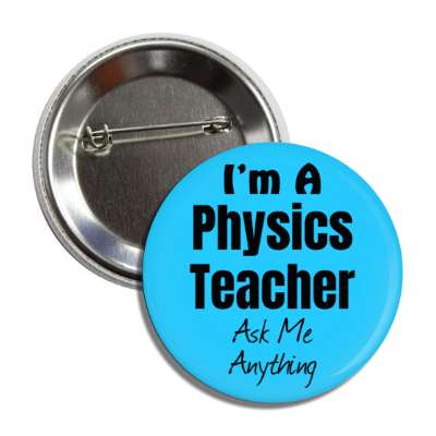 i'm a physics teacher ask me anything button