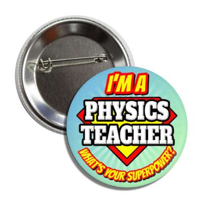 i'm a physics teacher what's your superpower button