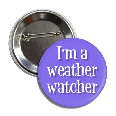 im a weather watcher button