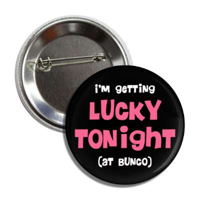 im getting lucky tonight at bunco button