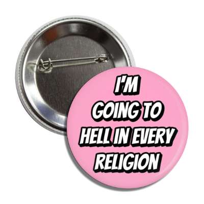 im going to hell in every religion pink button