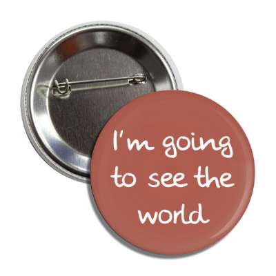 im going to see the world button