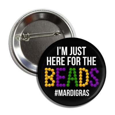 im just here for the beads mardi gras hashtag black button
