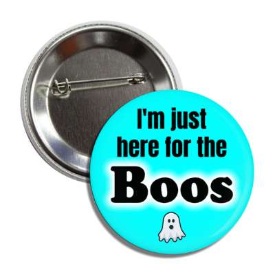 im just here for the boos ghost pun wordplay button