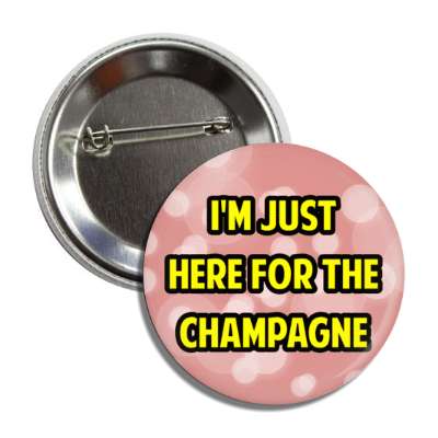 im just here for the champagne button