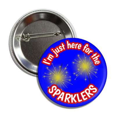 im just here for the sparklers button