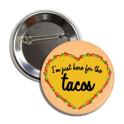 im just here for the tacos heart shaped tan button