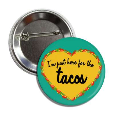 im just here for the tacos heart shaped teal button
