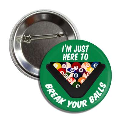 im just here to break your balls funny wordplay pool rack balls button