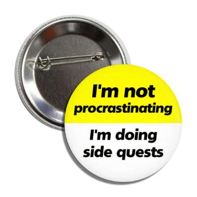 im not procrastinating im doing side quests yellow button