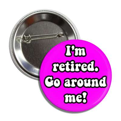 im retired go around me novelty gift magenta button
